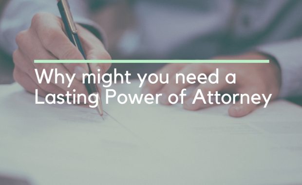 Why might you need a lasting power of attorney