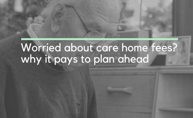 worried about care home fees why it pays to plan ahead